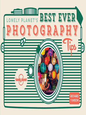 cover image of Lonely Planet Lonely Planet's Best Ever Photography Tips